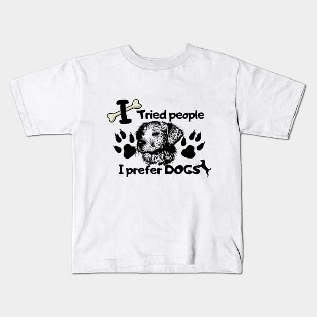 I tried people I prefer dogs Kids T-Shirt by Alegra Stoic